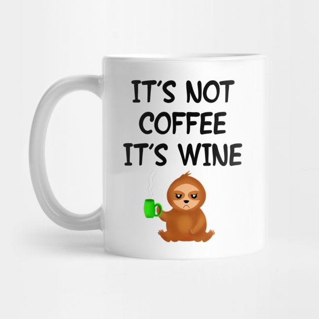 It's not coffee, it's wine. Funny grumpy moody sassy sloth with a green coffee cup cartoon. Gifts for caffeine and wine lovers. by IvyArtistic